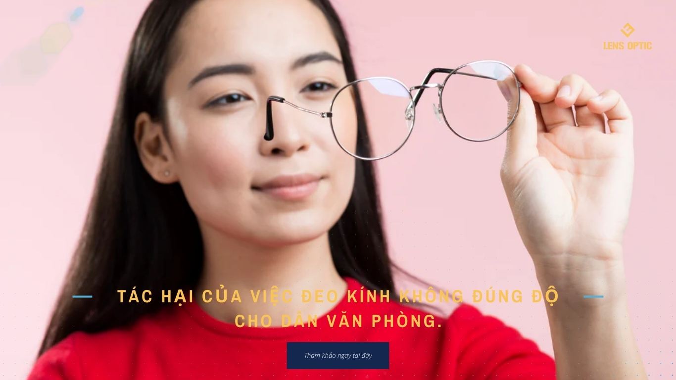 TÁC HẠI CỦA VIỆC ĐEO KÍNH KHÔNG ĐÚNG ĐỘ ĐỐI VỚI DÂN VĂN PHÒNG