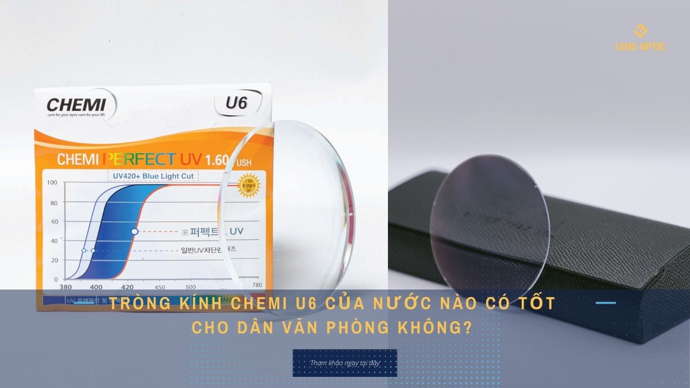 TRÒNG KÍNH CHEMI U6 CÓ TỐT KHÔNG?