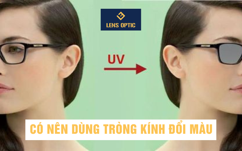 CÓ NÊN DÙNG TRÒNG KÍNH ĐỔI MÀU ?