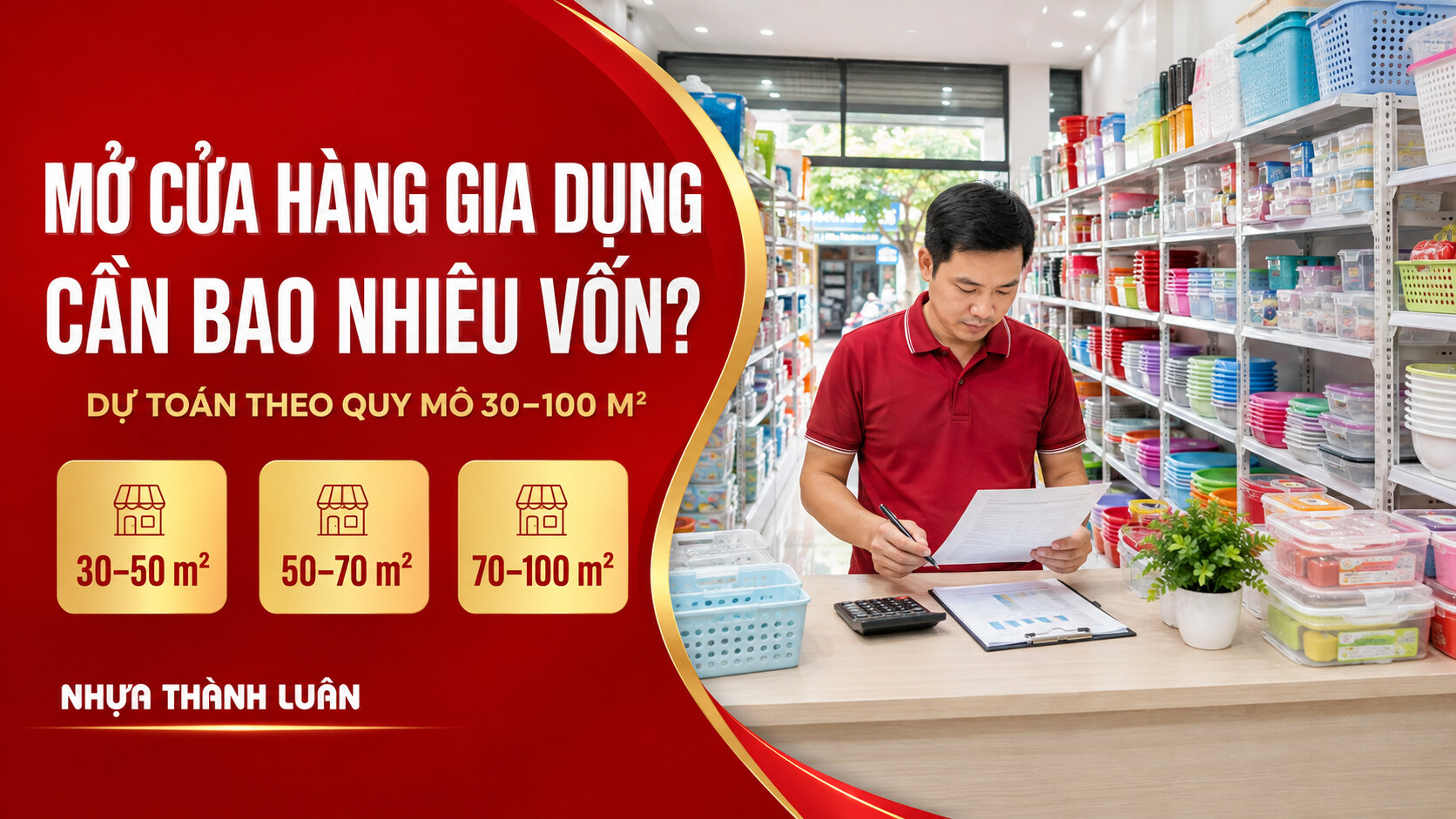 Mở Cửa Hàng Gia Dụng Cần Bao Nhiêu Vốn? Bảng Dự Toán Theo Quy Mô 30–100 m²