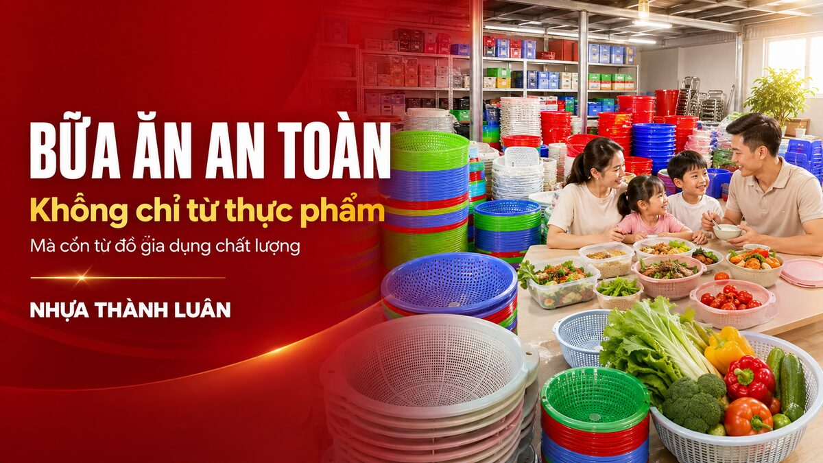 Bữa Ăn An Toàn Không Chỉ Đến Từ Thực Phẩm – Hãy Chọn Đồ Gia Dụng Chất Lượng