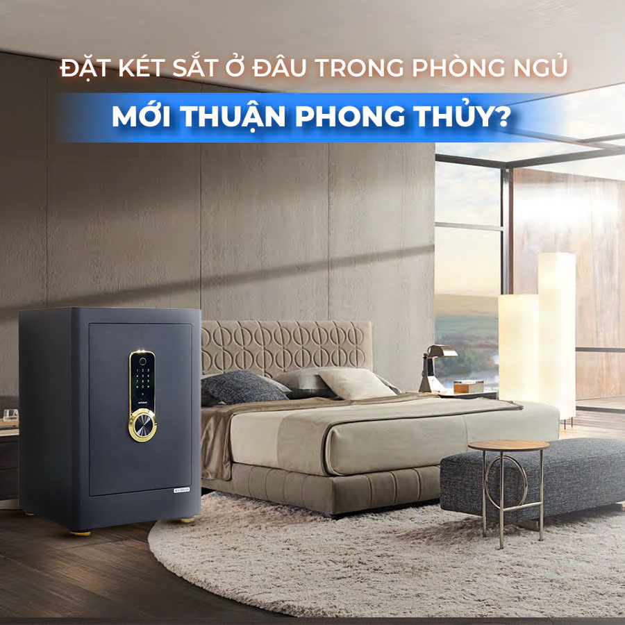 Hướng dẫn chi tiết cách đặt két sắt trong phòng ngủ và những lưu ý cần tránh theo phong thủy