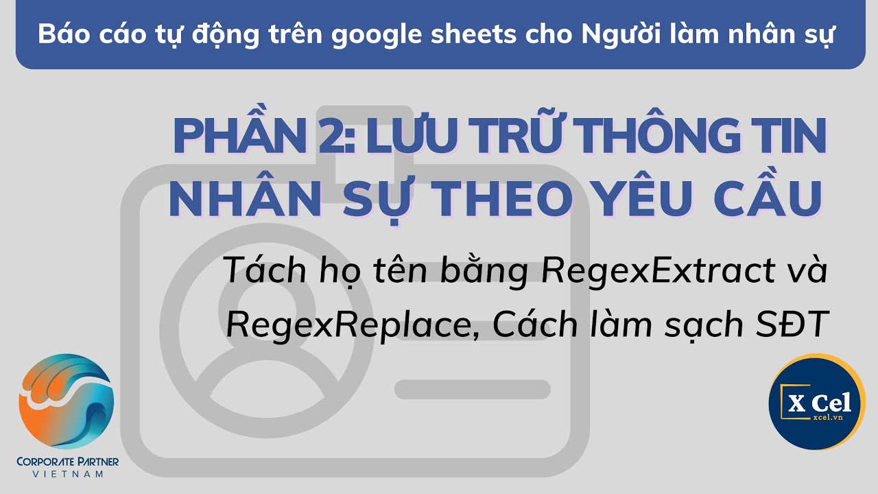 [Google Sheets cho Nghề Nhân sự] Phần 2 -Tách họ tên bằng RegexExtract và RegexReplace, làm sạch SĐT