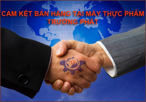 Cam kết bán hàng tại Máy thực phẩm Trường Phát