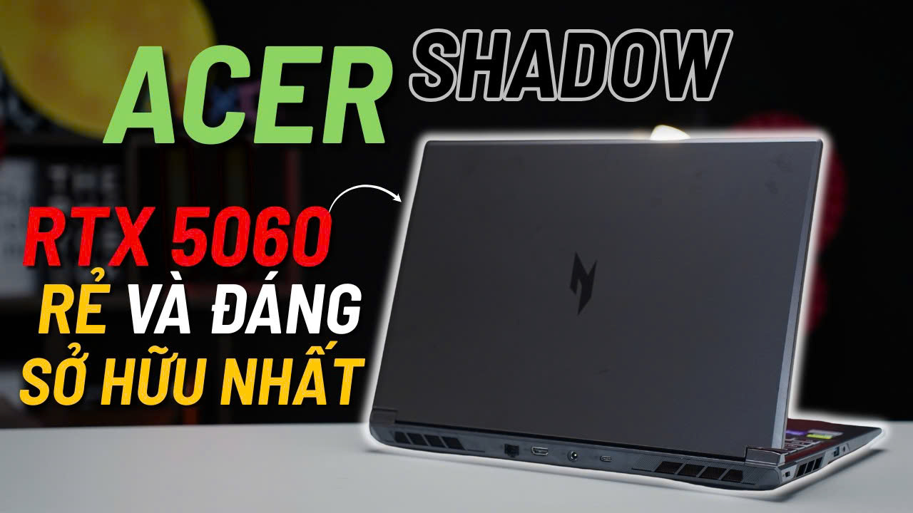 Đây mới thực sự là chiếc máy có RTX 5060 rẻ và đáng sở hữu nhất | Review Acer Shadow Knight 2025 |