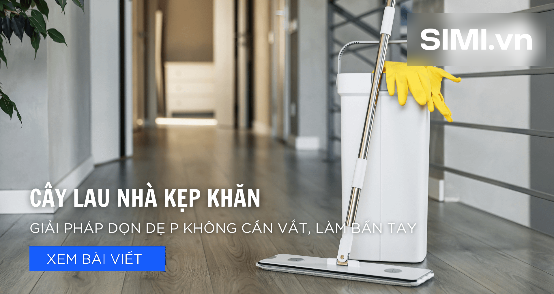Cây Lau Nhà Kẹp Khăn – Giải Pháp Dọn Dẹp Không Cần Vắt, Làm Bẩn Tay