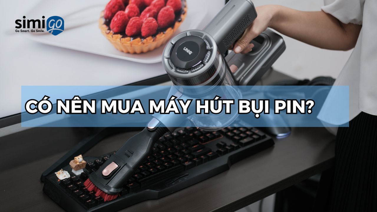 Máy hút bụi pin có tốt không? Mua máy hút bụi pin ở đâu chất lượng?