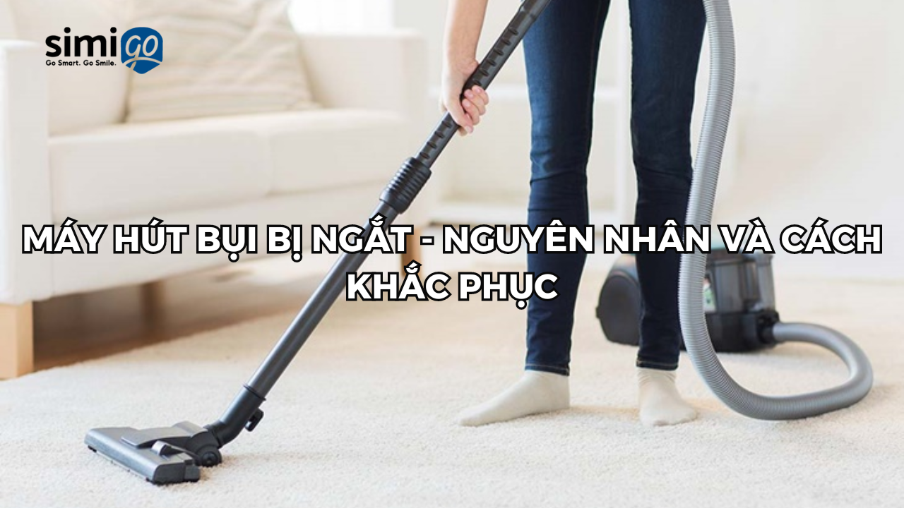 Máy hút bụi bị ngắt - Cách khắc phục trong 1 nốt nhạc