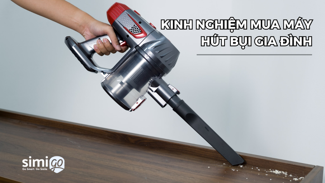 Bật Mí 10 Kinh Nghiệm Mua Máy Hút Bụi Gia Đình