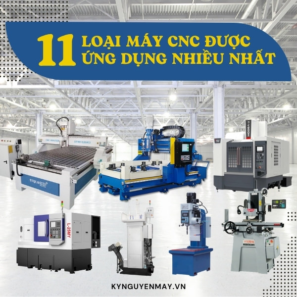 Tổng hợp 11 loại máy CNC gia công cơ khí phổ biến
