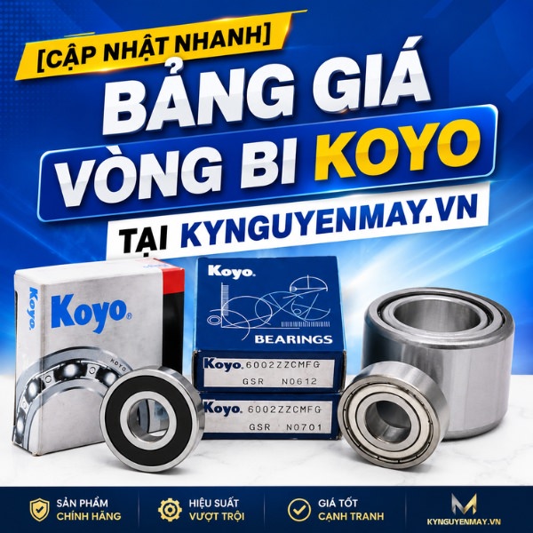 [Cập nhật nhanh] Bảng giá vòng bi KOYO tại KYNGUYENMAY.VN