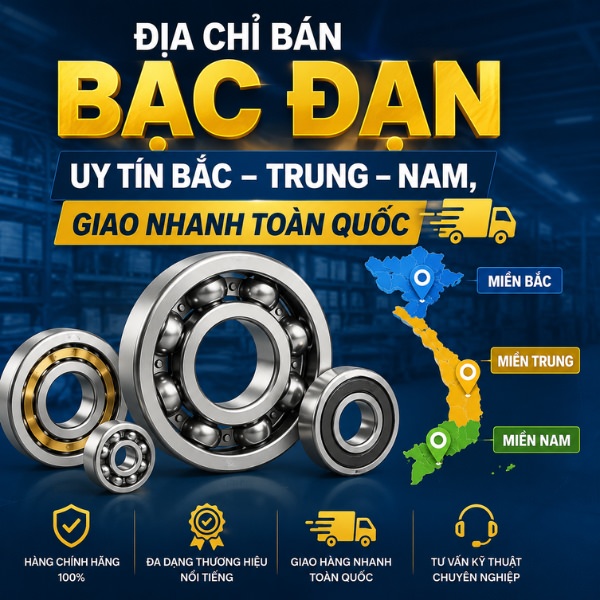 Địa chỉ bán bạc đạn uy tín Bắc- Trung - Nam, giao nhanh toàn quốc