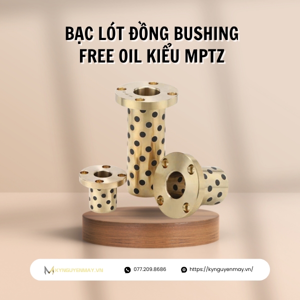 Bạc đồng bushing free oil kiểu MPTZ là gì?