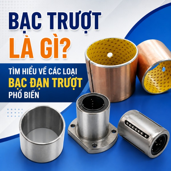 Bạc trượt là gì? Tìm hiểu về các loại bạc đạn trượt phổ biến