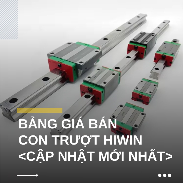 Bảng giá bán con trượt HIWIN các loại <Cập nhật mới nhất>