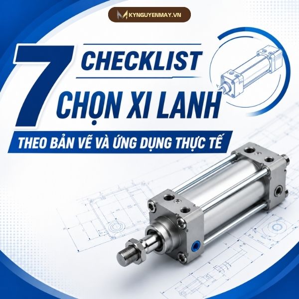 7 Checklist chọn xi lanh theo bản vẽ và ứng dụng
