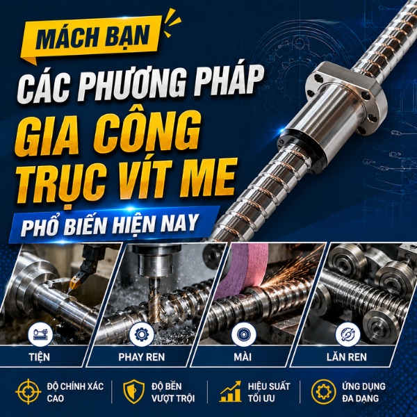 Mách bạn các phương pháp gia công trục vít me