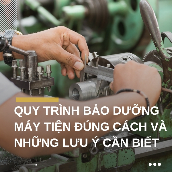 Quy trình bảo dưỡng máy tiện CNC đúng cách và những lưu ý cần biết