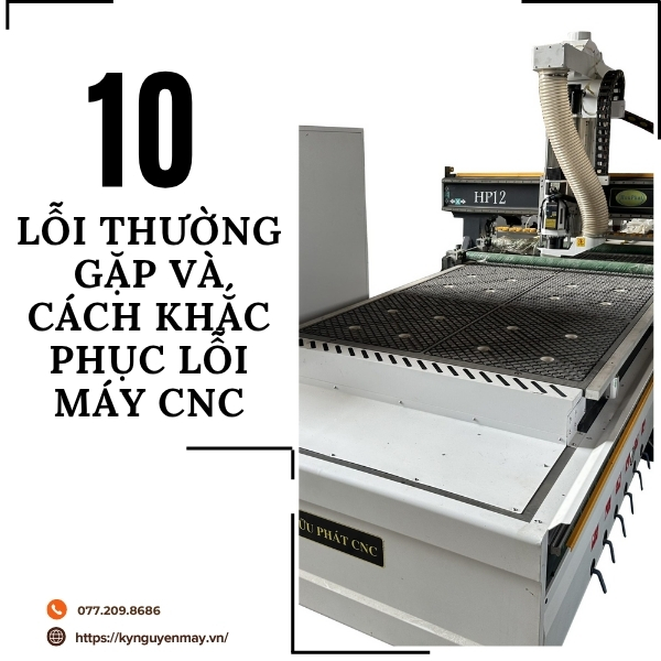 10 lỗi thường gặp và cách khắc phục lỗi máy CNC