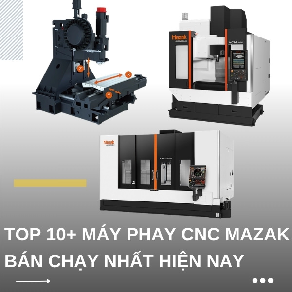 Top 10+ máy phay CNC Mazak bán chạy nhất hiện nay