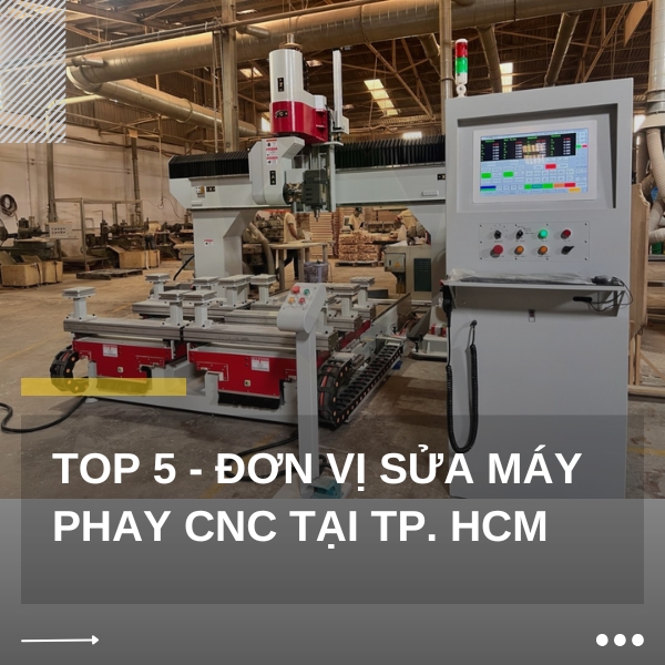 TOP 5 - Đơn vị sửa máy phay CNC tại TP.HCM
