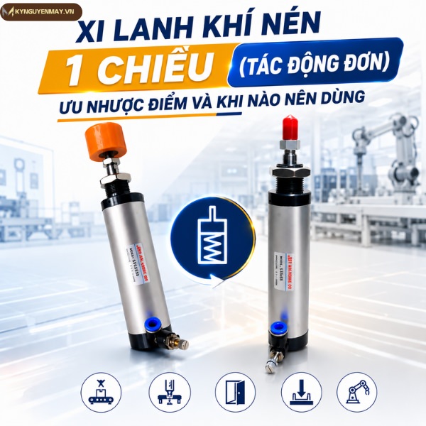 Xi lanh khí nén 1 chiều (Tác động đơn): Ưu nhược điểm và khi nào nên dùng