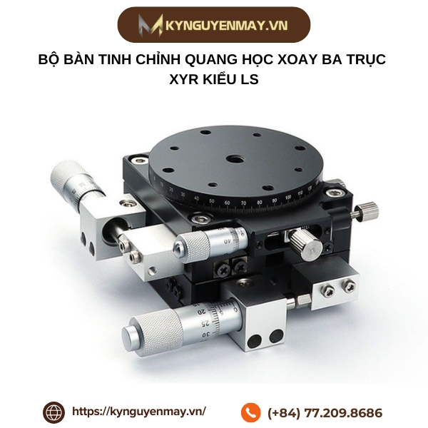 Bộ bàn tinh chỉnh quang học xoay ba trục XYR kiểu LS/LSP