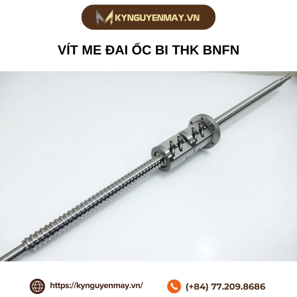 Vít me đai ốc bi THK BNFN1605, BNFN2005, BNFN2505-5 THK, BNFN2510, BNFN3210, BNFN4010, BNFN5016