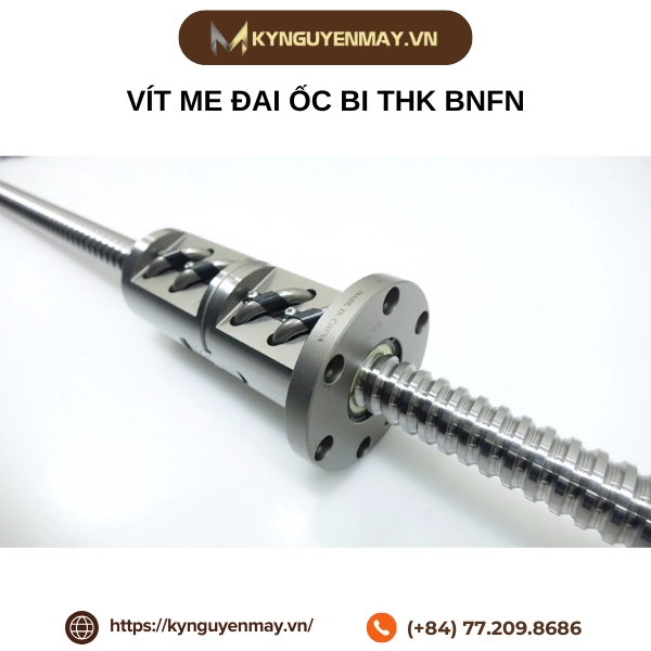 Vít me đai ốc bi THK BNFN1605, BNFN2005, BNFN2505-5 THK, BNFN2510, BNFN3210, BNFN4010, BNFN5016