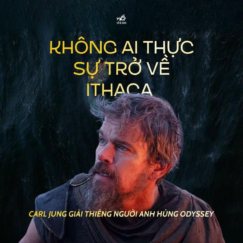 KHÔNG AI THỰC SỰ TRỞ VỀ ITHACA: CARL JUNG GIẢI THIÊNG NGƯỜI ANH HÙNG ODYSSEY