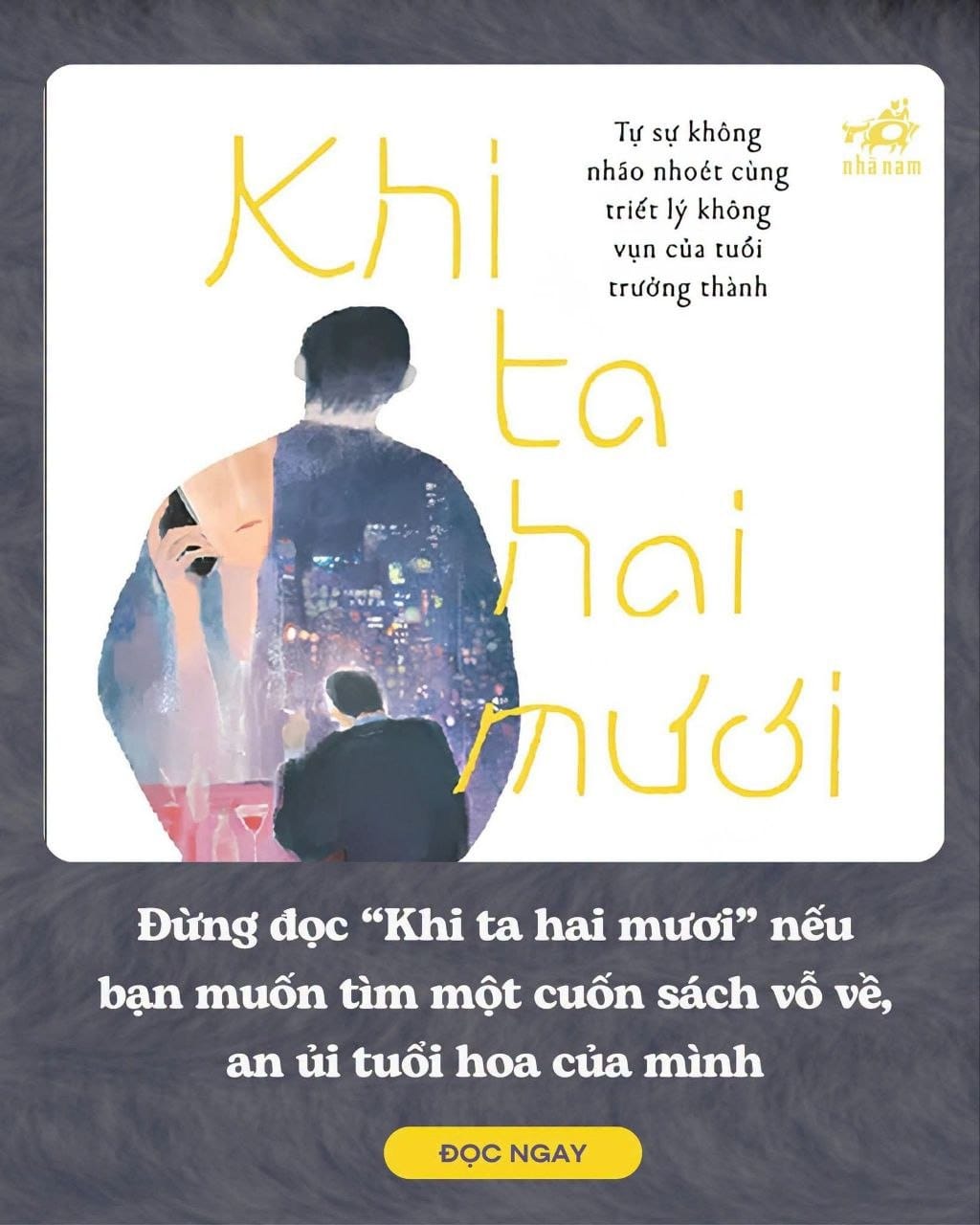 Đừng đọc “Khi ta hai mươi” nếu bạn muốn tìm một cuốn sách vỗ về, an ủi tuổi hoa của mình