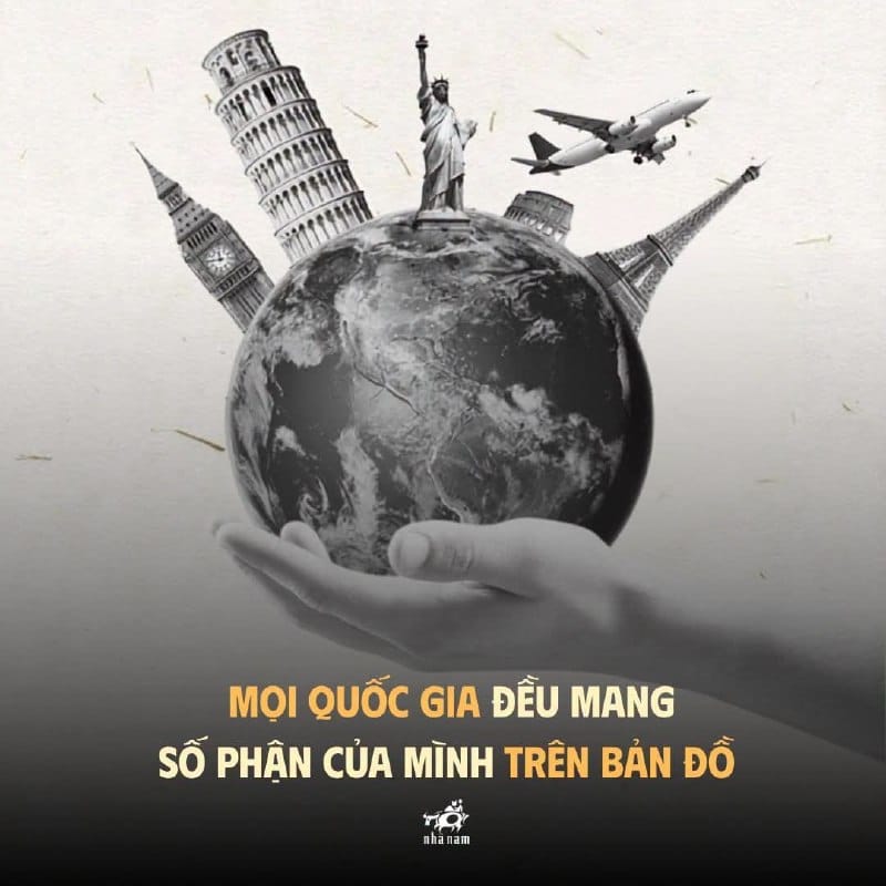 MỌI QUỐC GIA ĐỀU MANG SỐ PHẬN CỦA MÌNH TRÊN BẢN ĐỒ
