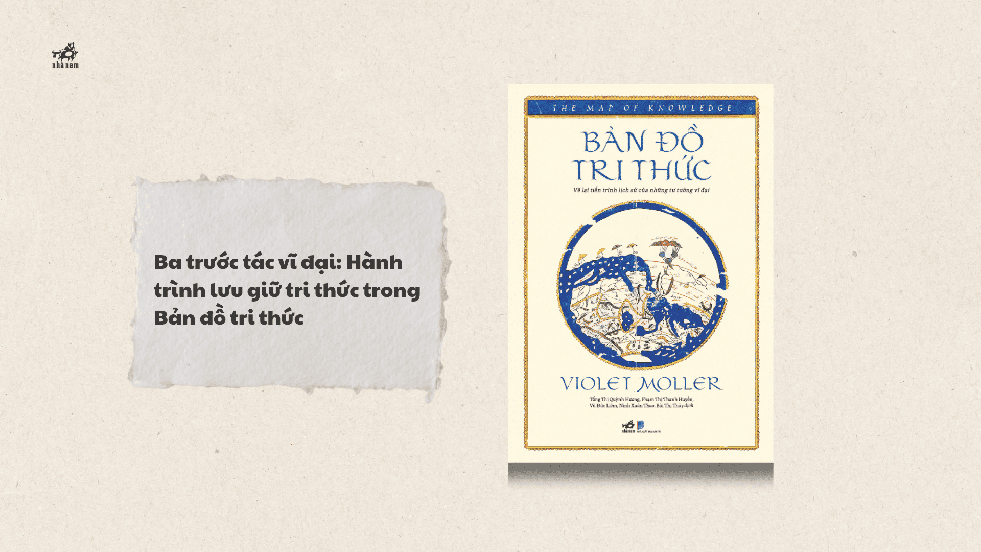 Ba trước tác vĩ đại: Hành trình lưu giữ tri thức trong Bản đồ tri thức