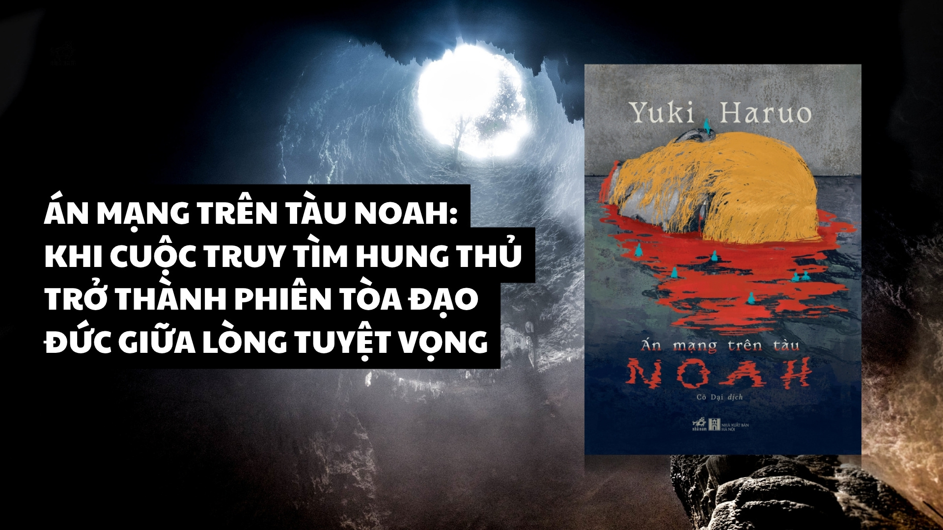 ÁN MẠNG TRÊN TÀU NOAH: KHI CUỘC TRUY TÌM HUNG THỦ TRỞ THÀNH PHIÊN TÒA ĐẠO ĐỨC GIỮA LÒNG TUYỆT VỌNG