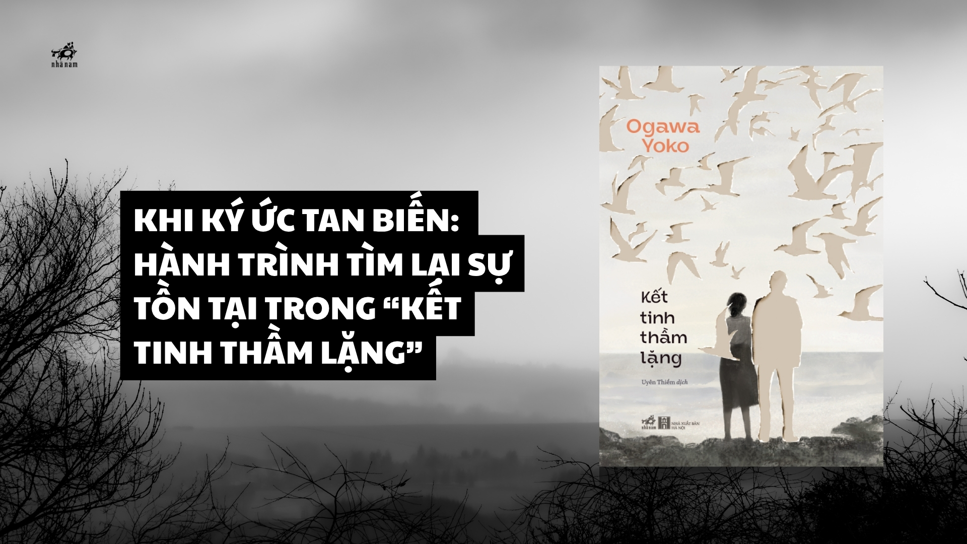 KHI KÝ ỨC TAN BIẾN: HÀNH TRÌNH TÌM LẠI SỰ TỒN TẠI TRONG “KẾT TINH THẦM LẶNG”