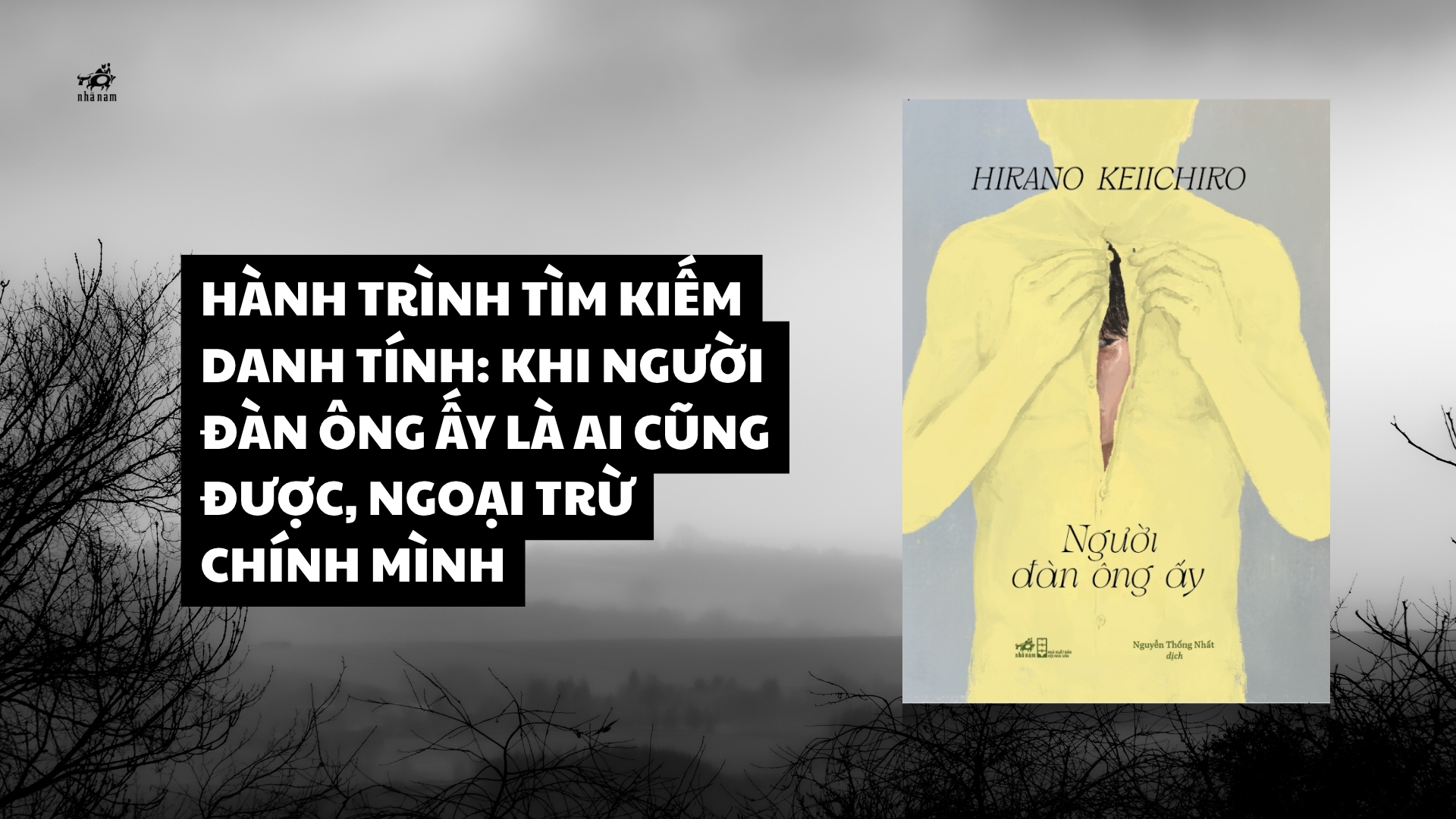 HÀNH TRÌNH TÌM KIẾM DANH TÍNH: KHI NGƯỜI ĐÀN ÔNG ẤY LÀ AI CŨNG ĐƯỢC, NGOẠI TRỪ CHÍNH MÌNH
