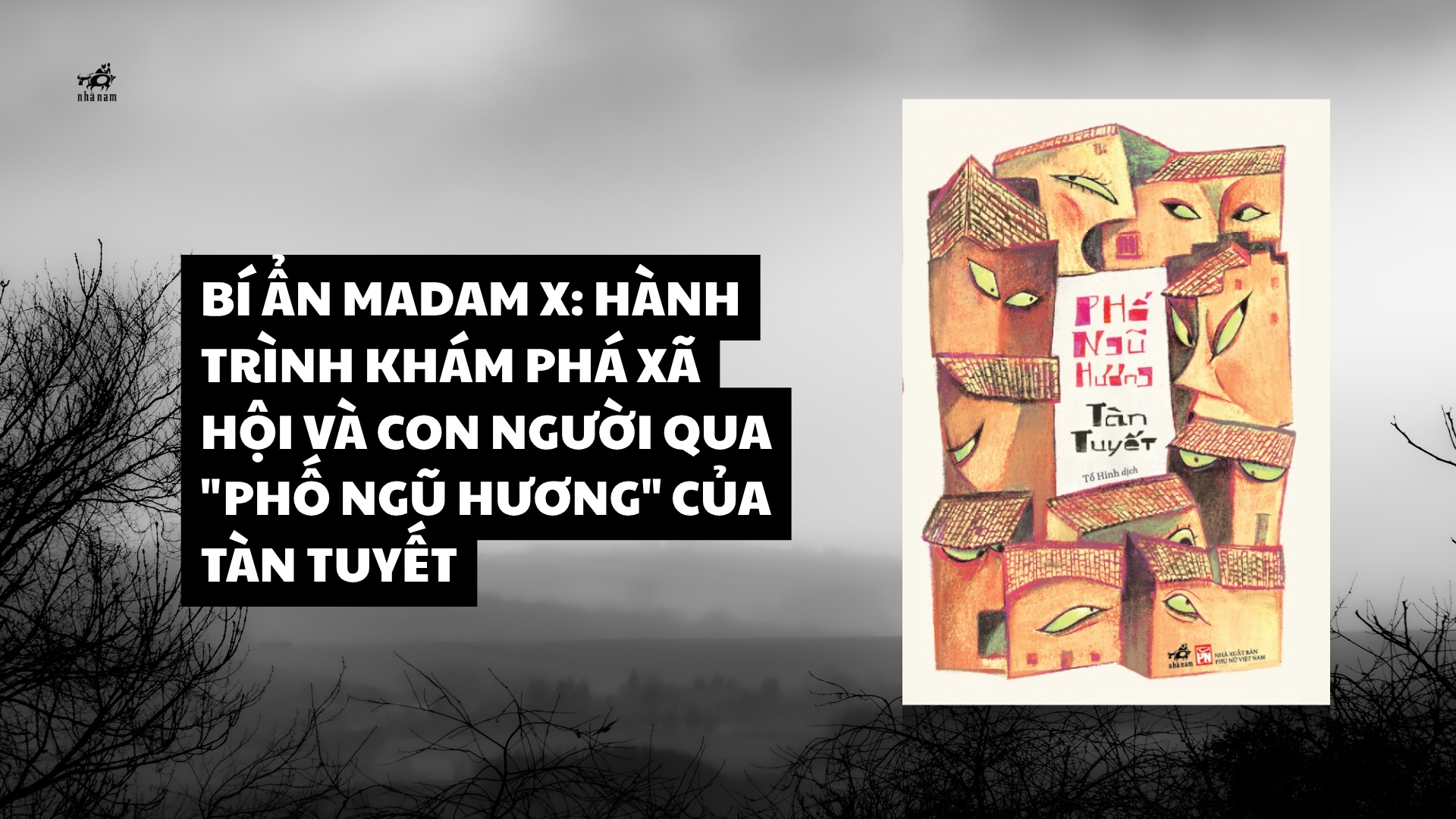 BÍ ẨN MADAM X: HÀNH TRÌNH KHÁM PHÁ XÃ HỘI VÀ CON NGƯỜI QUA PHỐ NGŨ HƯƠNG CỦA TÀN TUYẾT