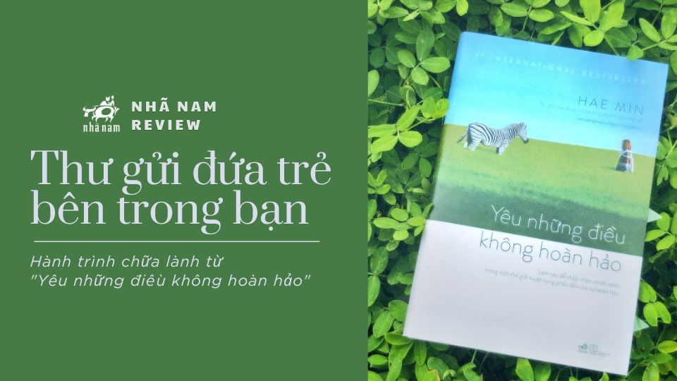 Thư gửi đứa trẻ bên trong bạn - Hành trình chữ lành từ Yêu những điều không hoàn hảo