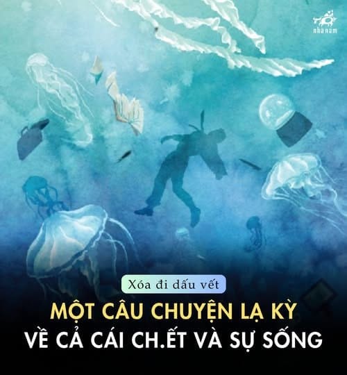 XÓA ĐI DẤU VẾT: ĐỌC VỀ CÁI CHẾT ĐỂ HIỂU HƠN SỰ SỐNG