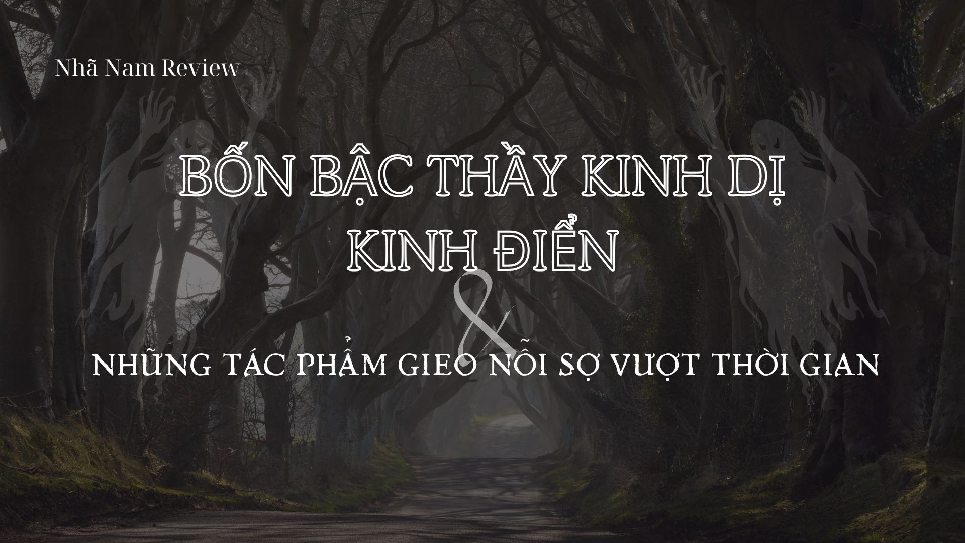 BỐN BẬC THẦY KINH DỊ KINH ĐIỂN VÀ NHỮNG TÁC PHẨM GIEO NỖI SỢ VƯỢT THỜI GIAN
