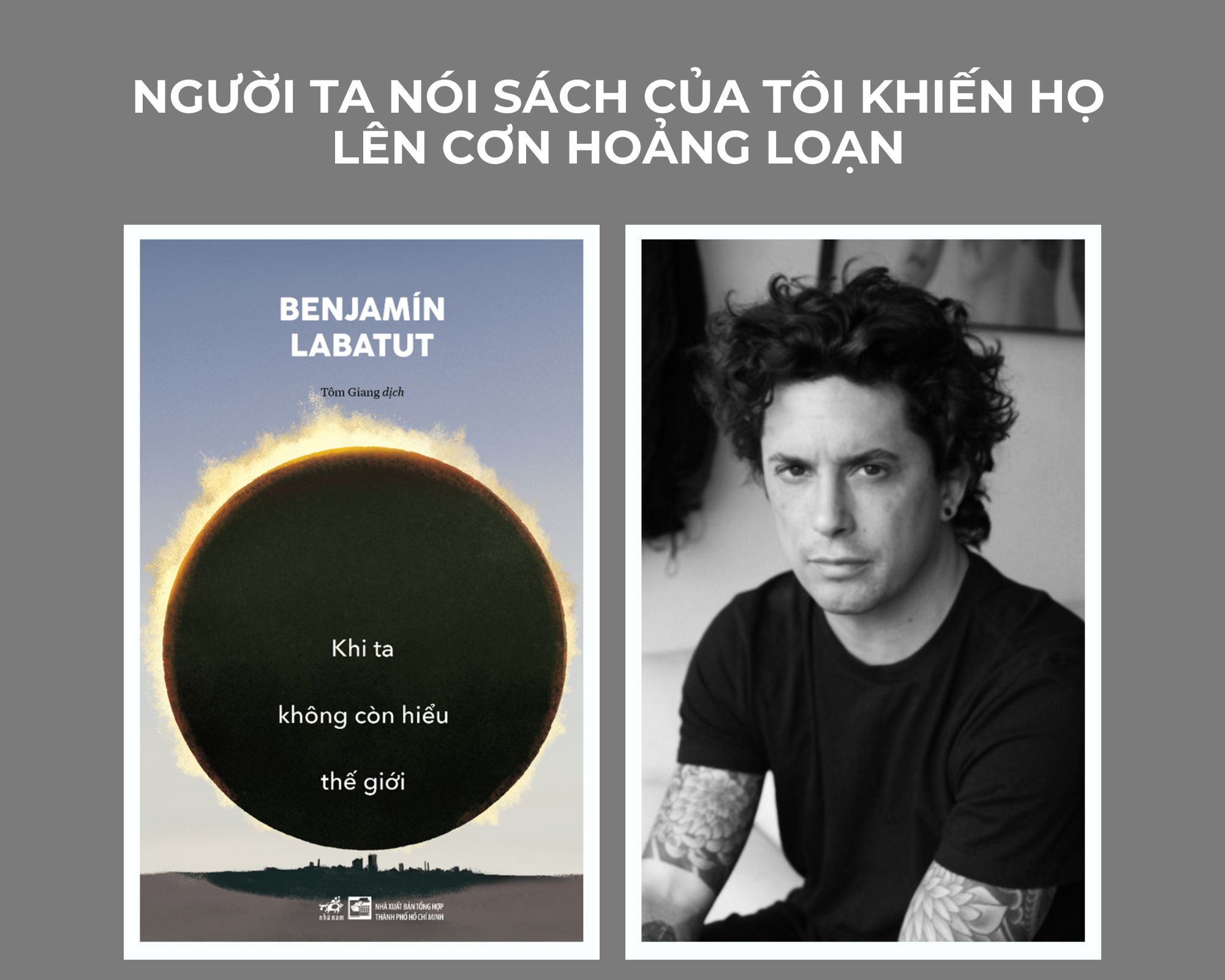 Người ta nói sách của tôi khiến họ lên cơn hoảng loạn: Benjamín Labatut, tác giả Khi ta không còn hiểu thế giới