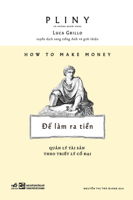 ĐỂ LÀM RA TIỀN - QUẢN LÝ TÀI SẢN THEO TRIẾT LÝ CỔ ĐẠI