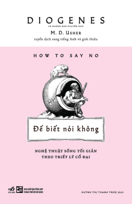 ĐỂ BIẾT NÓI KHÔNG - NGHỆ THUẬT SỐNG TỐI GIẢN THEO TRIẾT LÝ CỔ ĐẠI
