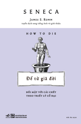 ĐỂ TỪ GIÃ ĐỜI - ĐỐI MẶT VỚI CÁI CHẾT THEO TRIẾT LÝ CỔ ĐẠI