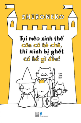 TỤI MÈO XINH THẾ CÒN CÓ KẺ CHÊ, THÌ MÌNH BỊ GHÉT CÓ HỀ GÌ ĐÂU!