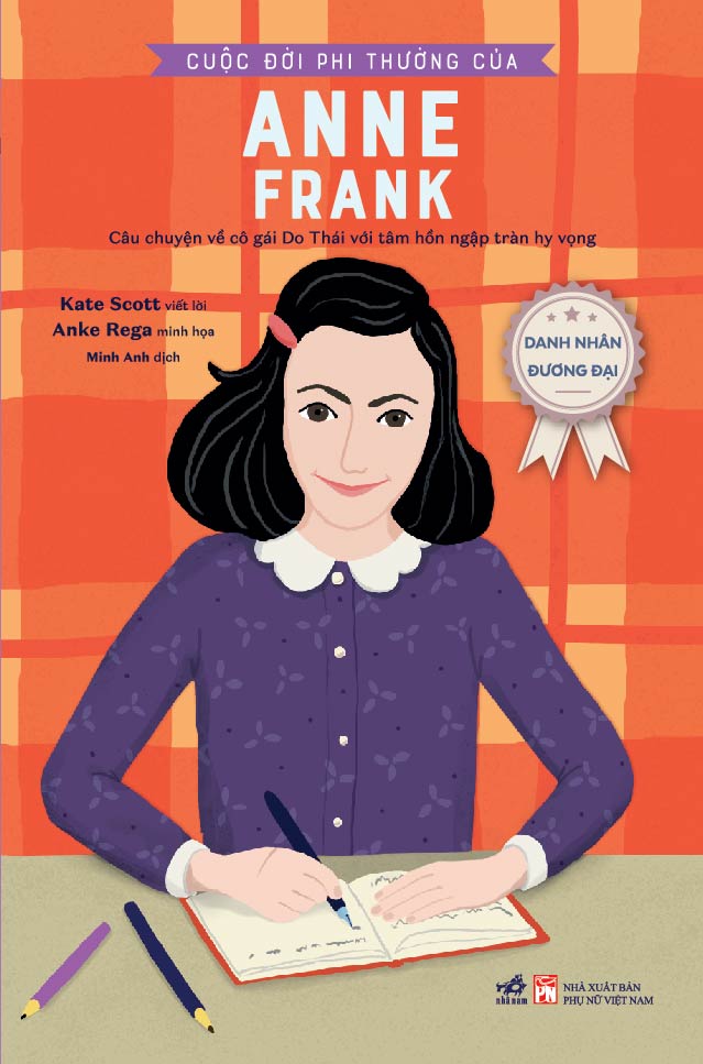Danh nhân đương đại - cuộc đời phi thường của anne frank (câu chuyện về cô gái do thái với tâm hồn ngập tràn hy vọng)