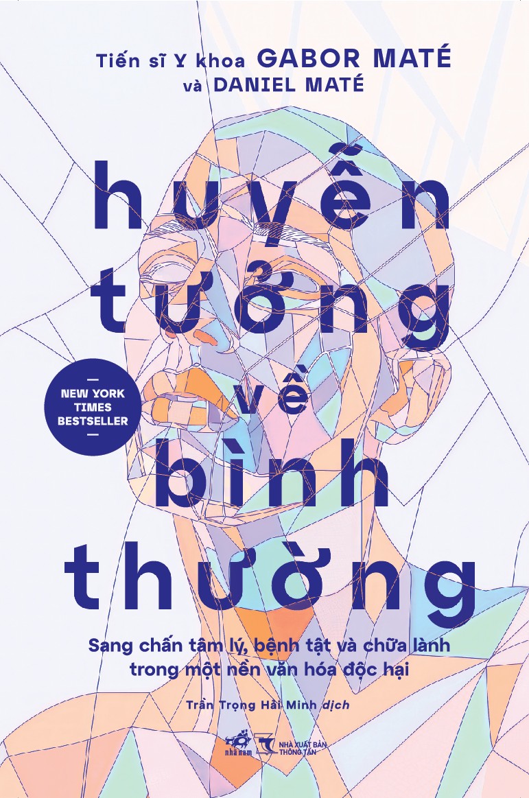HUYỄN TƯỞNG VỀ BÌNH THƯỜNG - SANG CHẤN TÂM LÝ, BỆNH TẬT VÀ CHỮA LÀNH TRONG MỘT NỀN VĂN HÓA ĐỘC HẠI