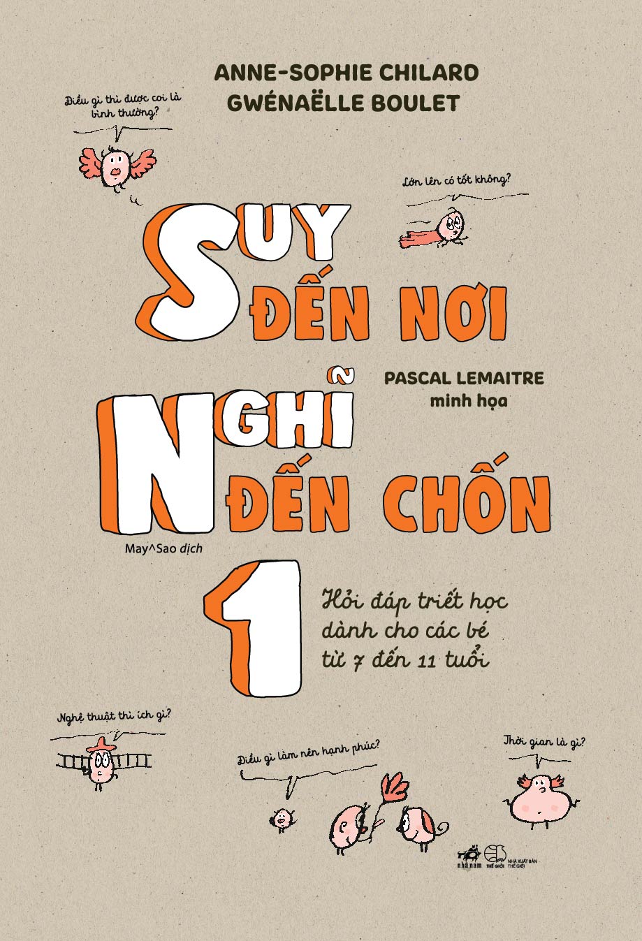 SUY ĐẾN NƠI NGHĨ ĐẾN CHỐN 1 - HỎI ĐÁP TRIẾT HỌC DÀNH CHO CÁC BÉ TỪ 7 ĐẾN 11 TUỔI