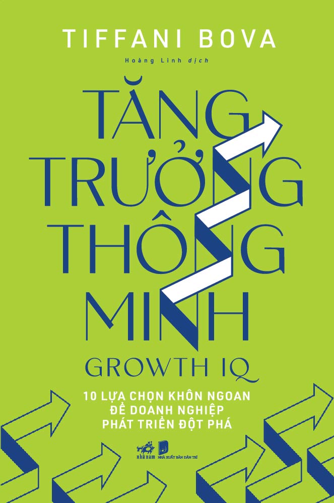 TĂNG TRƯỞNG THÔNG MINH - GROWTH IQ - 10 LỰA CHỌN KHÔN NGOAN ĐỂ DOANH NGHIỆP PHÁT TRIỂN ĐỘT PHÁ