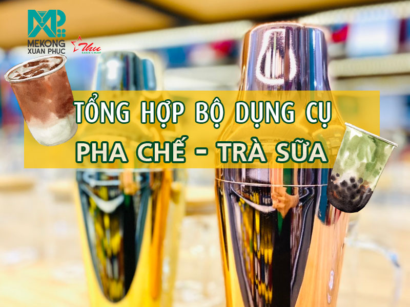 Bộ dụng cụ không thể thiếu cho người mới kinh doanh quán trà sữa